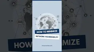 How To Minimize Network Vulnerability