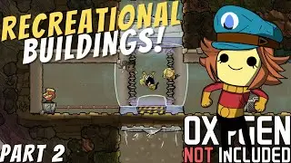 How to Use Recreational Buildings! Pt 2| Oxygen Not Included