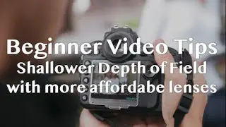 Beginner Video Shooting Tips | Creating Shallow depth of field with any lenses