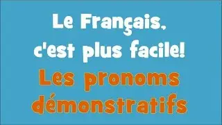 Le Français, c'est plus facile! - 3/08 Les pronoms démonstratifs