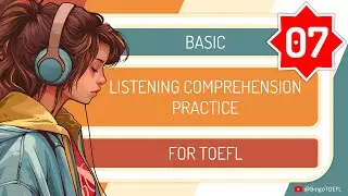 Basic Listening Comprehension Practice for TOEFL with Answers |  Part 07