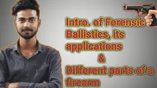 Introduction of Ballistics and Forensic Ballistics part- 1 | Different parts of a Firearm