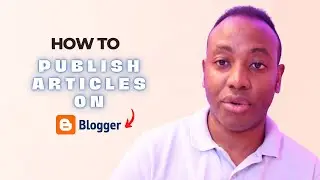 How to Publish Articles on Blogger and make MORE THAN Kshs.30K in a month