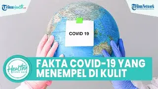 Fakta Virus Covid-19 yang Bisa Bertahan Hidup di Permukaan Kulit Manusia, Begini Penjelasannya