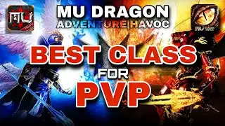 BEST CLASS FOR PVP | MU DRAGON ADVENTURE | MU HAVOC. 