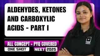 Aldehydes, Ketones and Carboxylic Acids | Part 1 | All Concepts + PYQ Covered | NEET Chemistry