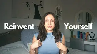how to ACTUALLY reinvent yourself | 3 EASY STEPS TO CHANGE YOUR LIFE