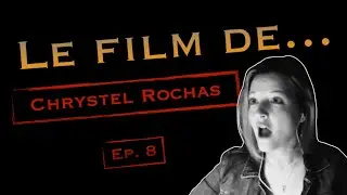 Le Film de... CHRYSTEL ROCHAS #8