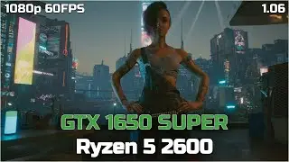 Cyberpunk 2077 1.06 Patch | GTX 1650 SUPER - Ryzen 5 2600