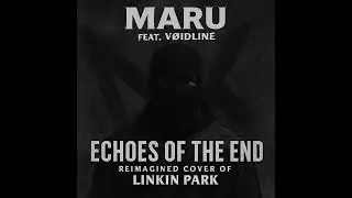MARU feat. VØIDLINË – Echoes of the End (Reimagined Cover of Linkin Park)