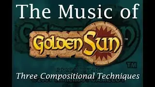 Golden Sun: Three Compositional Techniques