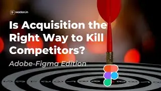 Is Acquisition the Right Way to Kill Competitors? Adobe-Figma Edition | Revolution ReadOn | English