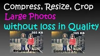 Compress, Resize, Crop Large photos without loss in quality