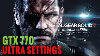 Metal Gear Solid V: Ground Zeroes PC on GTX 770 ULTRA SETTINGS