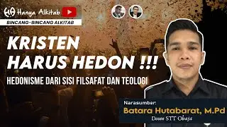 Kristen Harus HEDON !!!  -  Hedonisme dari sisi Filsafat dan Teologi  (Batara Hutabarat, M.Pd)