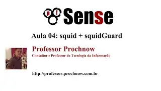 pfSense - Aula 04 - squid + squidGuard - bloqueio de sites por categoria | Professor Prochnow
