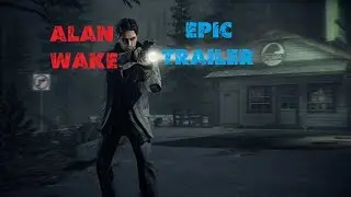 Alan Wake   Epic Trailer