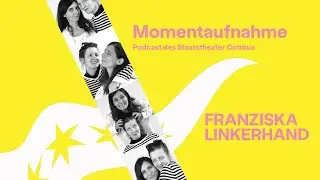 Momentaufnahme - Podcast des Staatstheater Cottbus - FRANZISKA LINKERHAND
