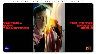 Vertical Burn Transition - After Effects Template | Free Download | Pik Templates