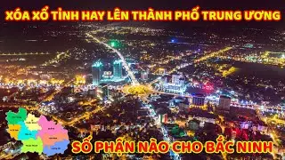 Bac Ninh will merge or become a city directly under the Central Government - Raising Knowledge Level