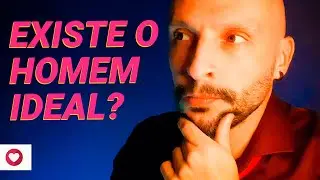 [SEDUÇÃO] Existe Homem Ideal?