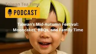 Taiwan’s Mid-Autumn Festival: Mooncakes, BBQs, and Family Time