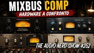 MixBus Comp Hardware a confronto - The Audio Nerd Show 252