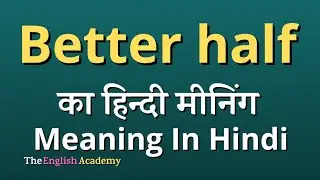 Better half Meaning In Hindi and English With Pronunciation