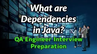 QA Engineer Interview Preparation - What are dependencies in Java?