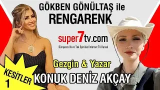 Gökben Gönültaş ile RENGARENK | Gezgin & Yazar DENİZ AKÇAY | Kesitler 1. Bölüm