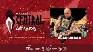 VLAD URBAN - CENTRAL CONVIDA PODCAST 