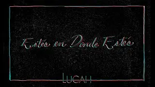 7. Lucah - Estés en Donde Estés (Audio Oficial)