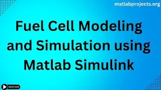 Fuel Cell Modeling and Simulation using Matlab Simulink