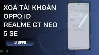 Xoá Tài Khoản Oppo ID Realme GT Neo 5 SE | Remove Account iCloud