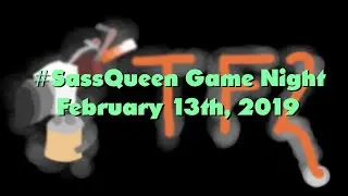 Sass Fortress 2 - {#SassQueen Game Night, February 13th 2019}
