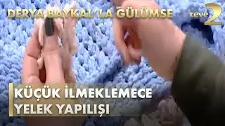 Derya Baykal'la Gülümse: Küçük İlmeklemece Yelek