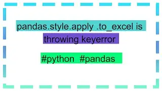 pandas.style.apply .to_excel is throwing keyerror
