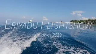 Eriyadu Flightshow - Maldives 2019