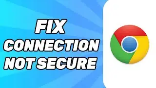 How to Fix Your Connection Is Not Secure in Chrome