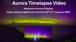Awesome Aurora Timelapse Video | Cape Liptrap 20 21 Jan 2026