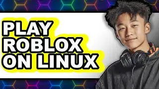 How to Play Roblox on Linux (Updated 2025)