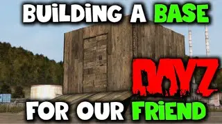 Building a Base For Our Friend in DAYZ😁🔥💯