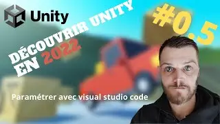 Apprendre à utiliser Unity en 2022 #0.5 - Paramétrer Avec Visual Studio Code - Programmation C#