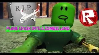 PLANE CRASH INTO A ZOMBIELAND!! | Roblox