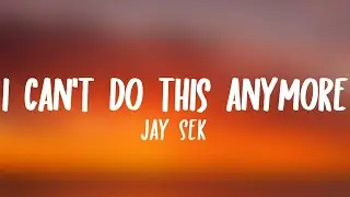 Jay Sek - I can't do this anymore (Lyrics)