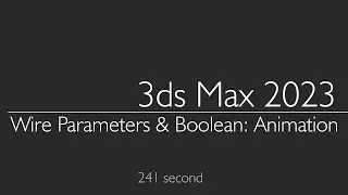 3ds Max 2023: Wire Parameters & Boolean: Animation