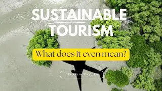 What exactly does Sustainable travel mean?