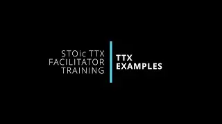 13. TTX Examples and Walkthroughs | STOic TTX Facilitator Training