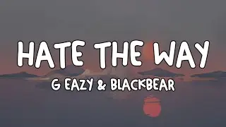 G Eazy Feat Blackbear - Hate The Way (Lyrics)
