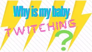 Why is my baby Twitching?!